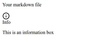 A basic rendered markdown file showing : "Your markdown file INFO ICON This is an information box"