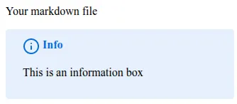 A correctly rendered markdown file showing : "Your markdown file INFO ICON This is an information box"